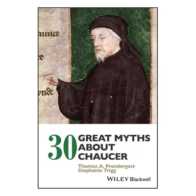 "30 Great Myths about Chaucer" - "" ("Prendergast Thomas A.")