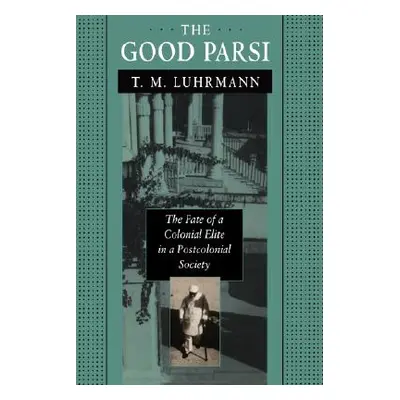 "The Good Parsi: The Fate of a Colonial Elite in a Postcolonial Society" - "" ("Luhrmann T. M.")