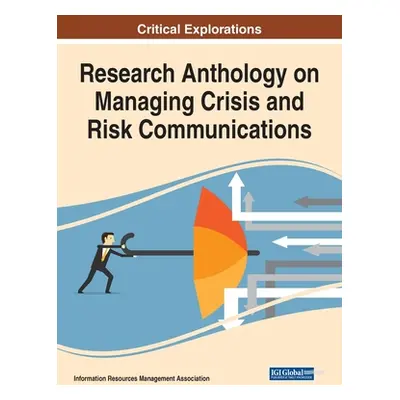 "Research Anthology on Managing Crisis and Risk Communications" - "" ("Management Association In