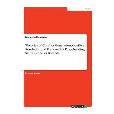 "Theories of Conflict Generation, Conflict Resolution and Post-conflict Peacebuilding. Sierra Le