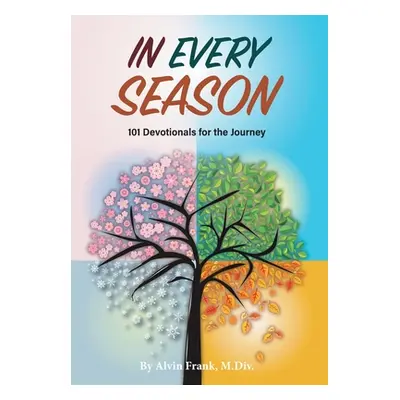 "In Every Season: 101 Devotionals for the Journey" - "" ("Frank Alvin")