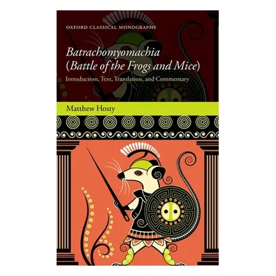 "Batrachomyomachia (Battle of the Frogs and Mice): Introduction, Text, Translation, and Commenta