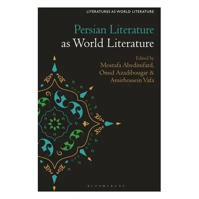 "Persian Literature as World Literature" - "" ("Abedinifard Mostafa")