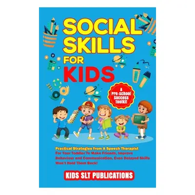 "Social Skills for Kids a Pre-School Success Toolkit: Practical Strategies from a Speech Therapi