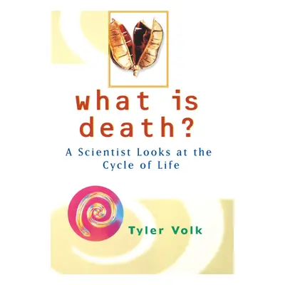 "What is Death?: A Scientist Looks at the Cycle of Life" - "" ("Volk Tyler")