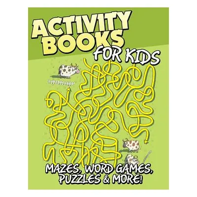 "Activity Books for Kids (Mazes, Word Games, Puzzles & More!)" - "" ("Speedy Publishing LLC")