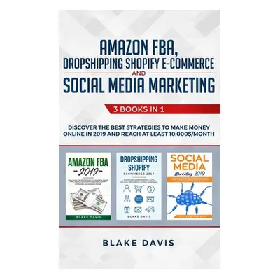 "Amazon FBA, Dropshipping Shopify E-commerce and Social Media Marketing: 3 Books in 1 - Discover