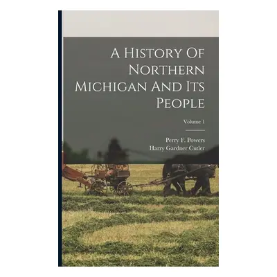 "A History Of Northern Michigan And Its People; Volume 1" - "" ("Powers Perry F.")