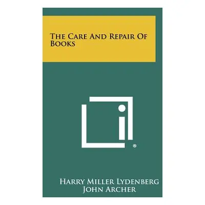 "The Care And Repair Of Books" - "" ("Lydenberg Harry Miller")