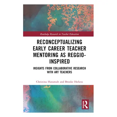 "Reconceptualizing Early Career Teacher Mentoring as Reggio-Inspired: Insights from Collaborativ