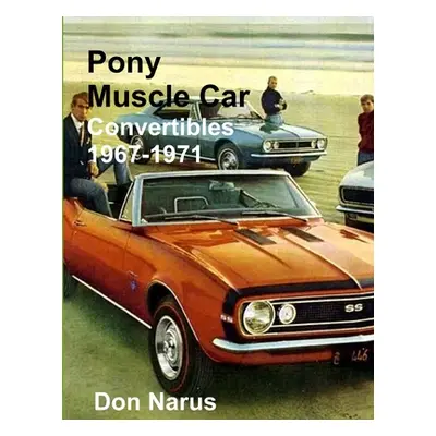 "Pony Muscle Car Convertibles 1967-1971" - "" ("Narus Don")