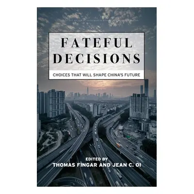 "Fateful Decisions: Choices That Will Shape China's Future" - "" ("Fingar Thomas")