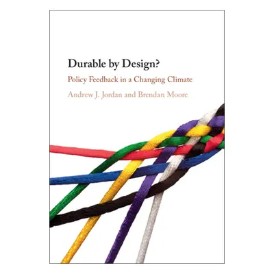 "Durable by Design?: Policy Feedback in a Changing Climate" - "" ("Jordan Andrew J.")