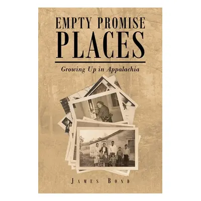 "Empty Promise Places: Growing Up in Appalachia" - "" ("Bond James")