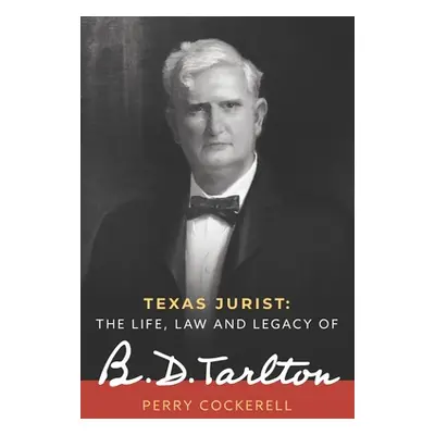 "Texas Jurist: The Life, Law and Legacy of B.D. Tarlton" - "" ("Cockerell Perry")