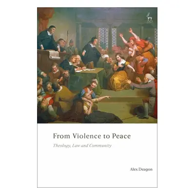 "From Violence to Peace: Theology, Law and Community" - "" ("Deagon Alex")