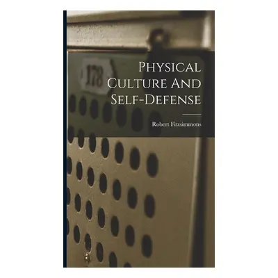 "Physical Culture And Self-defense" - "" ("1862-1917 Fitzsimmons Robert")