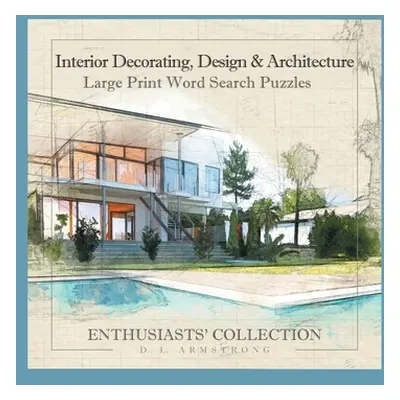 "Interior Decorating, Design & Architecture: Large Print Word Search Puzzles" - "" ("Armstrong D