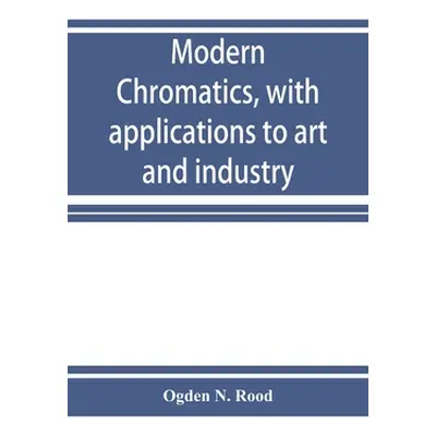 "Modern chromatics, with applications to art and industry" - "" ("N. Rood Ogden")