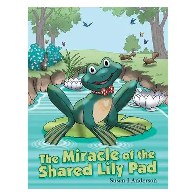 "The Miracle of the Shared Lily Pad" - "" ("Anderson Susan I.")