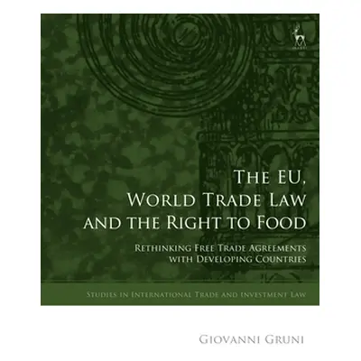 "The EU, World Trade Law and the Right to Food: Rethinking Free Trade Agreements with Developing