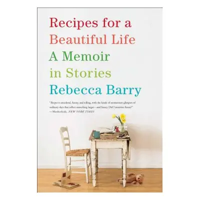 "Recipes for a Beautiful Life: A Memoir in Stories" - "" ("Barry Rebecca")