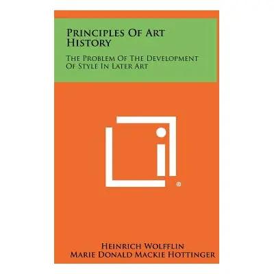 "Principles Of Art History: The Problem Of The Development Of Style In Later Art" - "" ("Wolffli