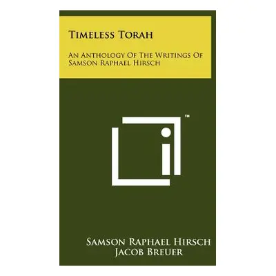 "Timeless Torah: An Anthology Of The Writings Of Samson Raphael Hirsch" - "" ("Hirsch Samson Rap