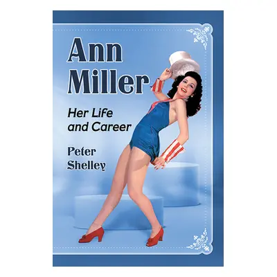 "Ann Miller: Her Life and Career" - "" ("Shelley Peter")