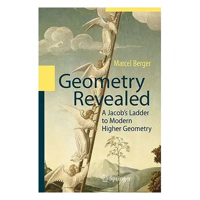 "Geometry Revealed: A Jacob's Ladder to Modern Higher Geometry" - "" ("Berger Marcel")