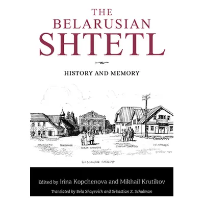 "The Belarusian Shtetl: History and Memory" - "" ("Kopchenova Irina")