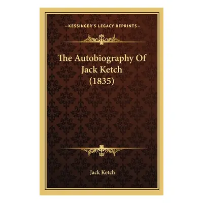 "The Autobiography Of Jack Ketch (1835)" - "" ("Ketch Jack")