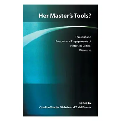 "Her Master's Tools? Feminist and Postcolonial Engagements of Historical-Critical Discourse" - "