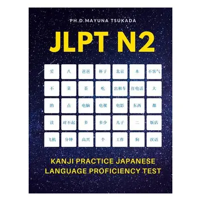 "JLPT N2 Kanji Practice Japanese Language Proficiency Test: Practice Full Kanji vocabulary you n