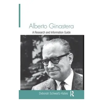 "Alberto Ginastera: A Research and Information Guide" - "" ("Schwartz-Kates Deborah")