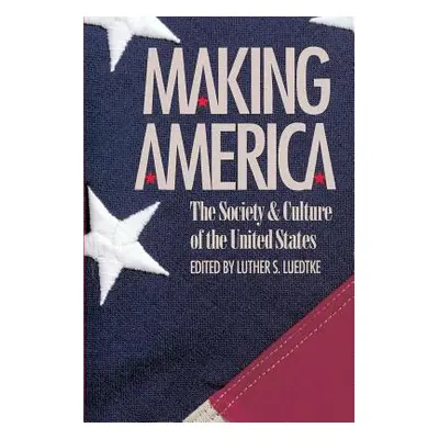 "Making America: The Society and Culture of the United States" - "" ("Luedtke Luther S.")