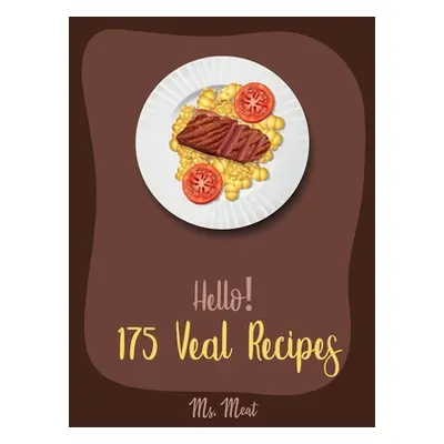 "Hello! 175 Veal Recipes: Best Veal Cookbook Ever For Beginners [Loaf Recipes, Scallop Recipes, 