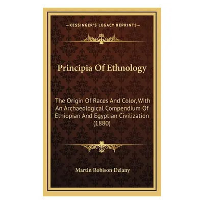 "Principia Of Ethnology: The Origin Of Races And Color, With An Archaeological Compendium Of Eth