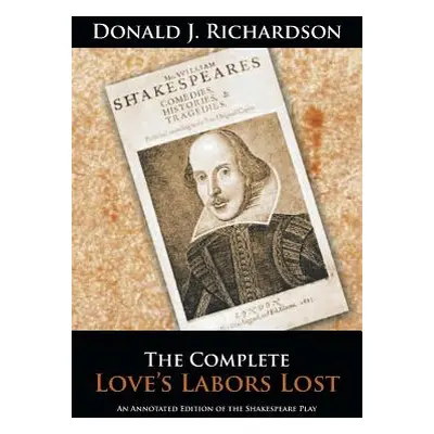 "The Complete Love's Labors Lost: An Annotated Edition of the Shakespeare Play" - "" ("Richardso