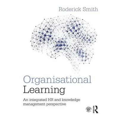 "Organisational Learning: An integrated HR and knowledge management perspective" - "" ("Smith Ro