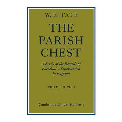 "The Parish Chest: A Study of the Records of Parochial Administration in England" - "" ("Tate W.