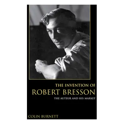 "The Invention of Robert Bresson: The Auteur and His Market" - "" ("Burnett Colin")