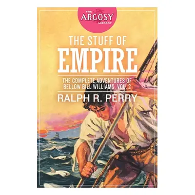 "The Stuff of Empire: The Complete Adventures of Bellow Bill Williams, Volume 2" - "" ("Perry Ra