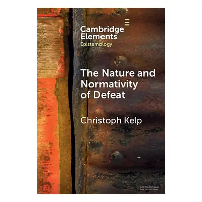 "The Nature and Normativity of Defeat" - "" ("Kelp Christoph")