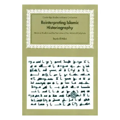 "Reinterpreting Islamic Historiography: Harun Al-Rashid and the Narrative of the Abbasid Calipha