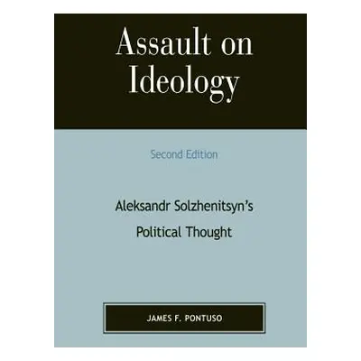 "Assault on Ideology: Aleksandr Solzhenitsyn's Political Thought" - "" ("Pontuso James F.")