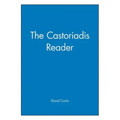 "The Castoriadis Reader" - "" ("Curtis David")