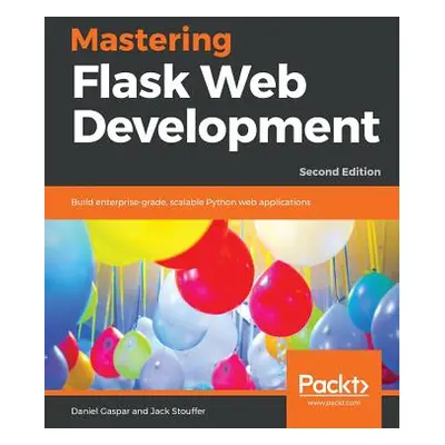 "Mastering Flask Web Development - Second Edition" - "" ("Gaspar Daniel")