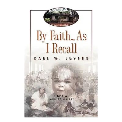 "By Faith...as I Recall" - "" ("Luyben Karl W.")