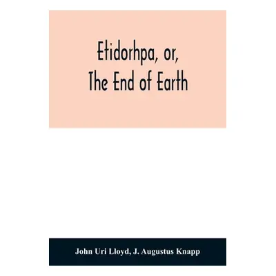 "Etidorhpa, or, The end of earth: the strange history of a mysterious being and the account of a